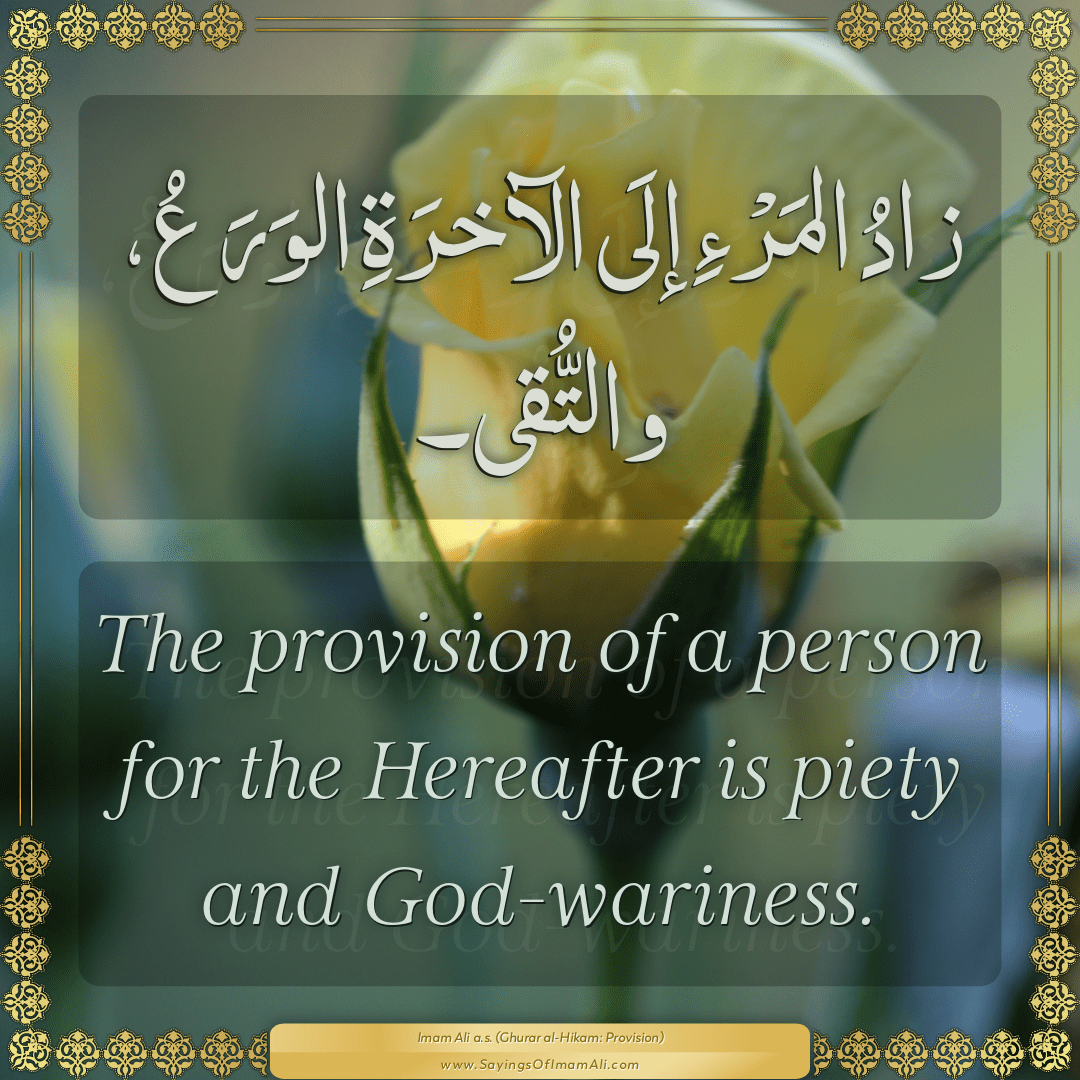 The provision of a person for the Hereafter is piety and God-wariness.